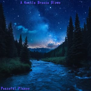 A Gentle Breeze Blows - Peaceful Pianos