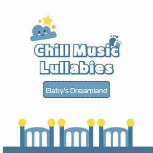 Chill Music Lullabies: Baby's Dreamland - Chills