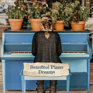 Beaufitul Piano Dreams – Instrumental Soft Beautiful Melodies for Relax & Better Sleep - Relaxing Piano Music Oasis