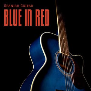 Blue in Red: Calm Guitar Music - Spanish Guitar
