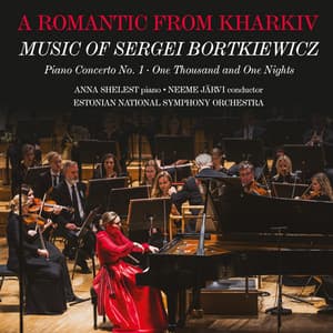 A Romantic from Kharkiv: Music of Sergei Bortkiewicz - Sergei Bortkiewicz