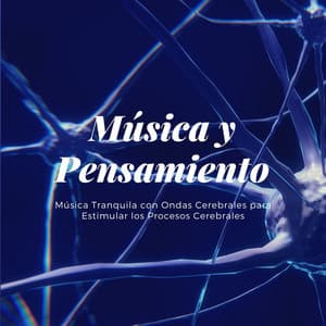 Música y Pensamiento: Música Tranquila con Ondas Cerebrales para Estimular los Procesos Cerebrales - Armonía Creativa