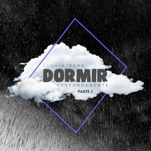 Lluvia Para Dormir Profundamente - Volume 2 - Lluvia Para Dormir Mejor