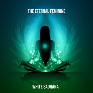 The Eternal Feminine - White Sadhana