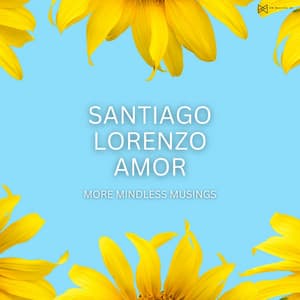 More Mindless Musings - Santiago Lorenzo Amor