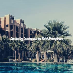 Captivating Calming Jazz for Hotel Atmospheres - Música Ambiental para Bares