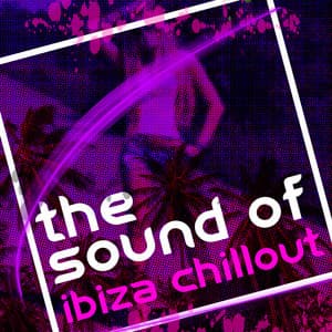 The Sound of Ibiza Chillout - Future Sound Of Ibiza