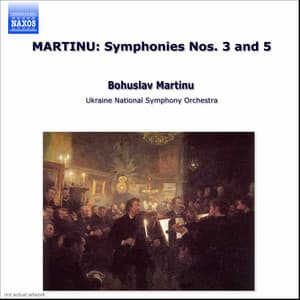 MARTINU: Symphonies Nos. 3 and 5 - Bohuslav Martinů
