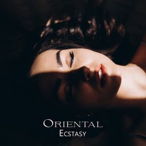 Oriental Ecstasy: Sexual Drive Booster - Erotic Music Zone