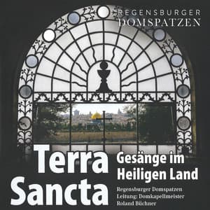 Terra Sancta - Gesänge im Heiligen Land - Regensburger Domspatzen