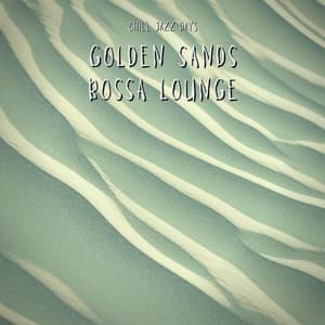 Golden Sands Bossa Lounge - Chill Jazz Days