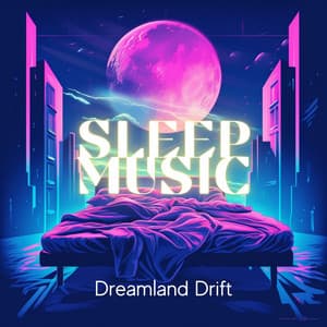 Sleep Music: Dreamland Drift - Everyday New Music