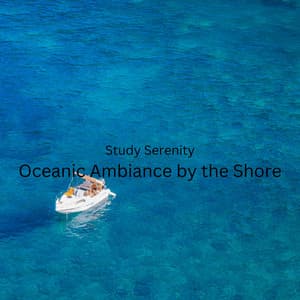 Study Serenity: Oceanic Ambiance by the Shore - Zen Minds
