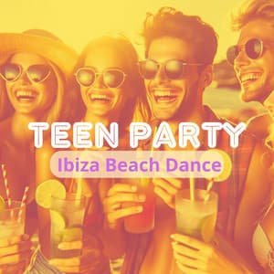 Teen Party: Ibiza Beach Dance - Ibiza Chill Lounge