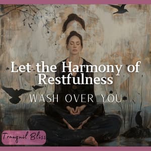 Let the Harmony of Restfulness Wash Over You - Tranquil Bliss