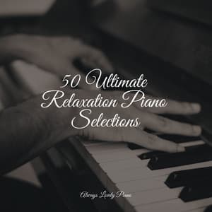 50 Serene Piano Songs for a Peaceful and Chill Ambience - Musica Relajante Piano Master