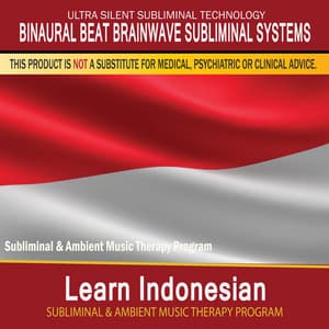 Learn Indonesian - Subliminal and Ambient Music Therapy - Binaural Beat Brainwave Subliminal Systems