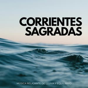 Corrientes Sagradas: Música Relajante De Lluvia Y Equilibrio - Naturaleza Calma