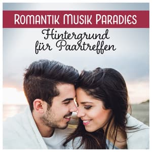 Romantik Musik Paradies - Hintergrund für Paartreffen, Schöne Zeit Zusammen, Tantrische Massage - Romantik Musik Paradies