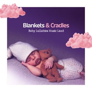 Blankets & Cradles - Baby Lullabies Music Land