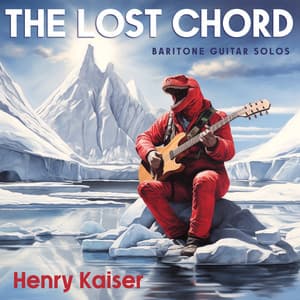 The Lost Chord - Baritone Guitar Solos - Henry Kaiser
