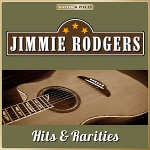 Masterpieces Presents Jimmie Rodgers: Hits & Rarities - Jimmie Rodgers