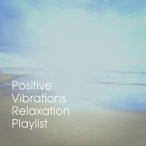 Positive Vibrations Relaxation Playlist - Musique de Relaxation