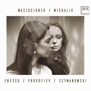 Enescu, Prokofiev & Szymanowski: Works for Violin & Piano - Małgorzata Wasiucionek