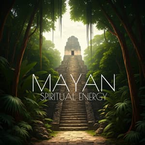 Mayan Spiritual Energy: Connect with Gods for Deeper Awakening - Mystic Background Music Masters