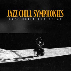 Jazz Chill Symphonies - Jazz Chill Out Relax