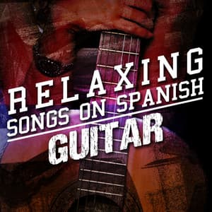 Relaxing Songs on Spanish Guitar - Ultimate Guitar Chill Out