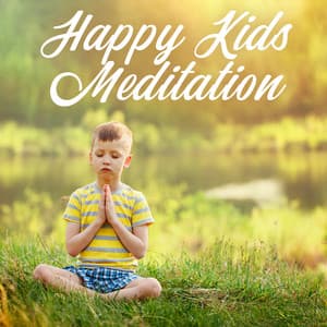 Happy Kids Meditation – Mindfulness for Children and Teens, Enhances Focus, Emotional Regulation, Achieves Cognitive Growth, Fosters Self-Esteem and Self-Love, Inner Stability and Security - Child Therapy Music Collection