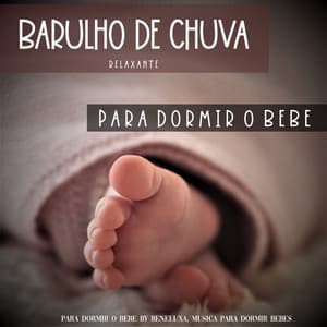 Barulho de Chuva Relaxante Para Dormir o Bebe - Para Dormir o Bebe by Beneluxa