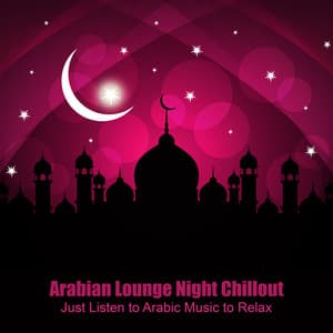 Arabian Lounge Night Chillout - Just Listen To Arabic Music to Relax - Deep Erotica