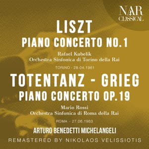 Liszt: Piano Concerto No. 1; Totentanz - Grieg: Piano Concerto Op. 19 - Arturo Benedetti Michelangeli