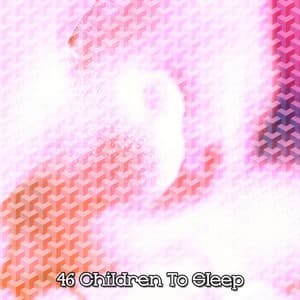 46 Children To Sleep - Deep Sleep Music Club