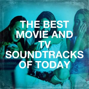 The Best Movie and Tv Soundtracks of Today - The Complete Movie Soundtrack Collection