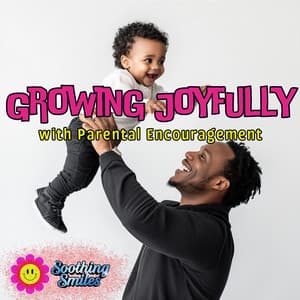 Growing Joyfully with Parental Encouragement - Soothing Smiles