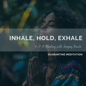 Inhale, Hold, Exhale: 4-7-8 Mastery with Singing Bowls - Quarantine Meditation