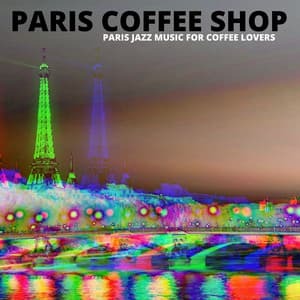 Paris Jazz Music for Coffee Lovers - Paris Coffee Shop