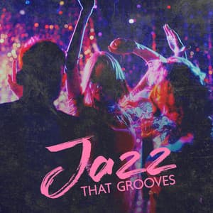 Jazz That Grooves – Dancing The Night Away: Jazz Club Night - Jazz Blues Groove