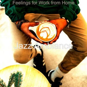 Feelings for Work from Home - Jazz Ambiance