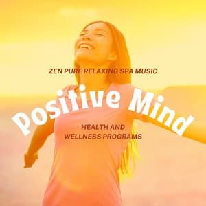 Positive Mind: Zen Pure Relaxing Spa Music, Health and Wellness Programs - Relax Music Temple