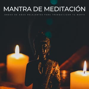 Mantra De Meditación: Ondas De Agua Relajantes Para Tranquilizar Tu Mente - Música ambiental relajante