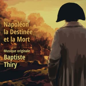 Napoléon la destinée et la mort - Baptiste Thiry