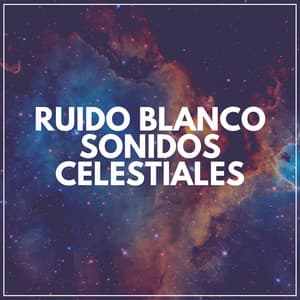 Ruido Blanco Sonidos Celestiales - El Ruido Blanco