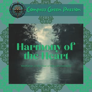 Harmony of the Heart: Meditation in the Flow of Nature’s Elements - Compass Green Passion