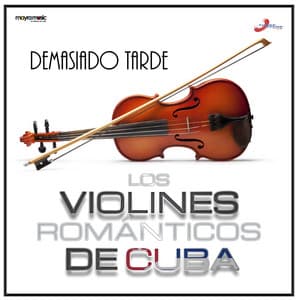 Demasiado Tarde - Los Violines Románticos De Cuba