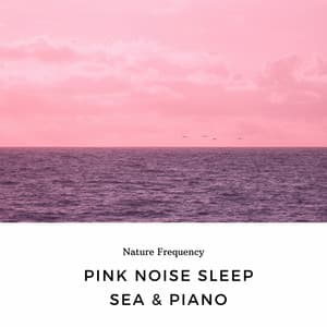 Pink Noise Sleep, Sea & Piano - Nature Frequency