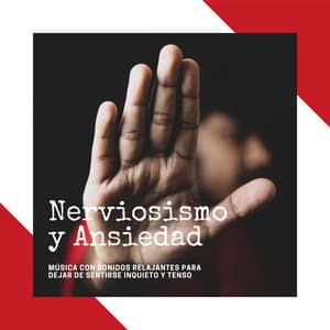 Nerviosismo y Ansiedad: Música con Sonidos Relajantes para Dejar de Sentirse Inquieto y Tenso - Ana Consejos